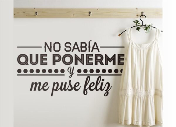 No sabia que ponerme y me puse feliz