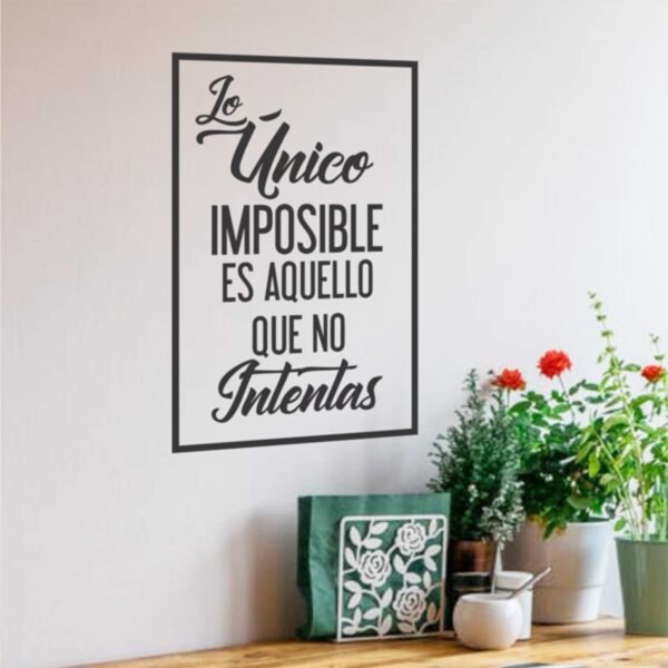 Lo único imposible es aquello que no intentas 2